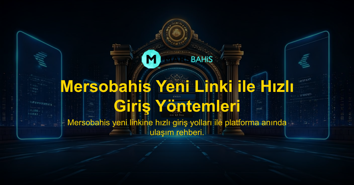 Mersobahis Yeni Linki ile Hızlı Giriş Yöntemleri