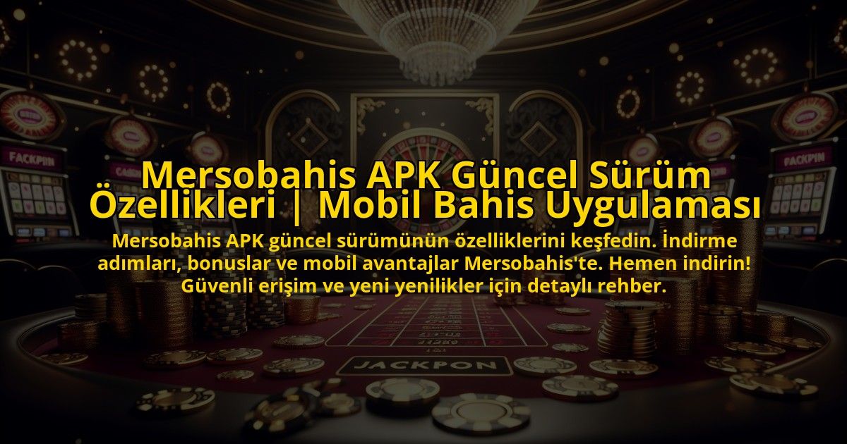 Mersobahis-APK-Guncel-Surum-Ozellikleri-Mobil-Bahis-Uygulamasi-overlay-1773757250.jpg