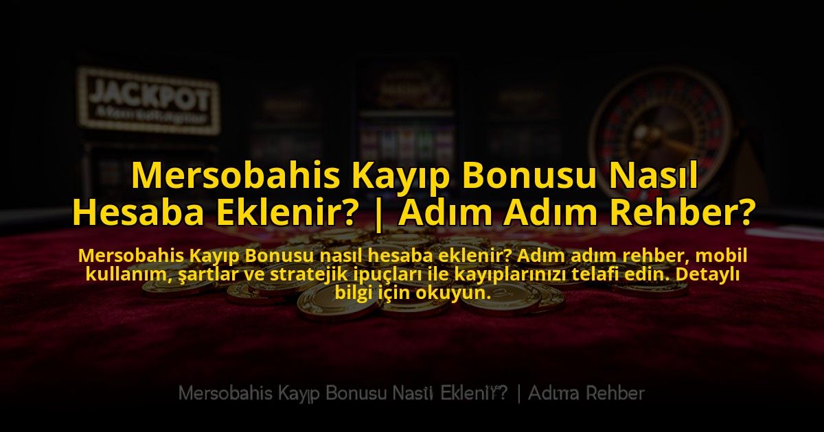 Mersobahis-Kayip-Bonusu-Nasil-Hesaba-Eklenir-Adim-Adim-Rehber-overlay-1773603544.jpg