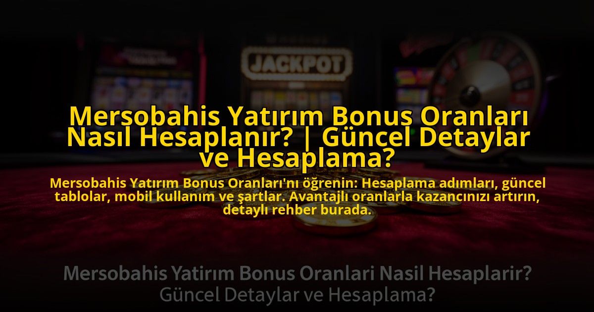 Mersobahis-Yatirim-Bonus-Oranlari-Nasil-Hesaplanir-Guncel-Detaylar-ve-Hesaplama-overlay-1776008678.jpg